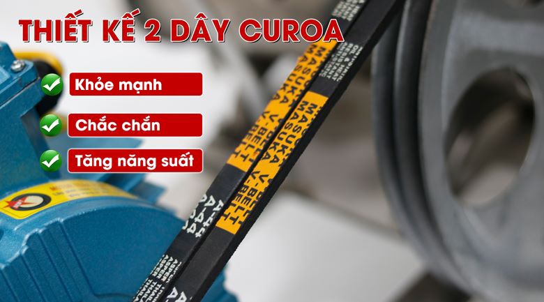 Thiết kế 2 dây curoa giúp máy chạy khỏe, chắc chắn